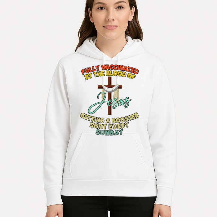 Fully Vaccinated By The Blood Of Jesus Getting A Booster Shot Every Sunday Hoodie