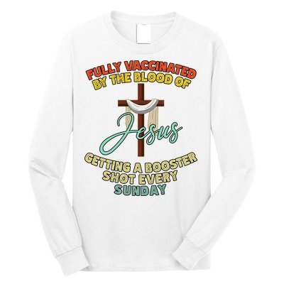 Fully Vaccinated By The Blood Of Jesus Getting A Booster Shot Every Sunday Long Sleeve Shirt
