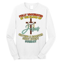 Fully Vaccinated By The Blood Of Jesus Getting A Booster Shot Every Sunday Long Sleeve Shirt