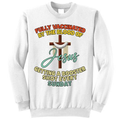 Fully Vaccinated By The Blood Of Jesus Getting A Booster Shot Every Sunday Sweatshirt