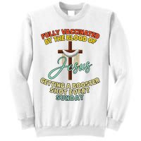 Fully Vaccinated By The Blood Of Jesus Getting A Booster Shot Every Sunday Sweatshirt