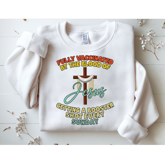 Fully Vaccinated By The Blood Of Jesus Getting A Booster Shot Every Sunday Sweatshirt