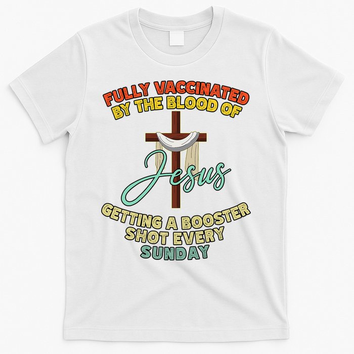 Fully Vaccinated By The Blood Of Jesus Getting A Booster Shot Every Sunday T-Shirt