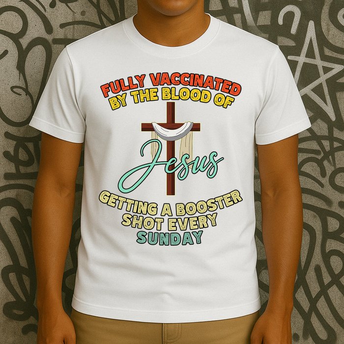 Fully Vaccinated By The Blood Of Jesus Getting A Booster Shot Every Sunday T-Shirt