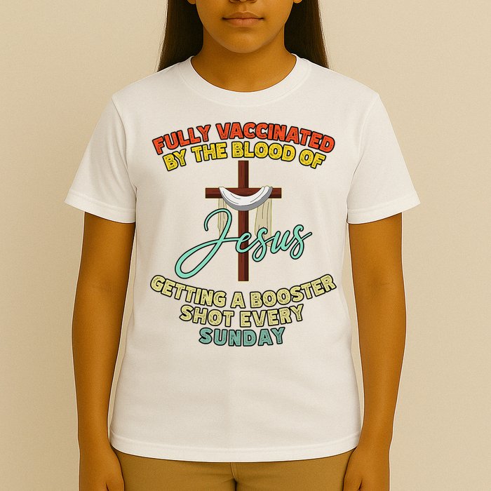 Fully Vaccinated By The Blood Of Jesus Getting A Booster Shot Every Sunday T-Shirt