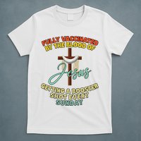 Fully Vaccinated By The Blood Of Jesus Getting A Booster Shot Every Sunday T-Shirt