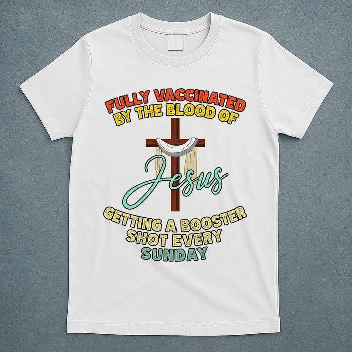 Fully Vaccinated By The Blood Of Jesus Getting A Booster Shot Every Sunday T-Shirt