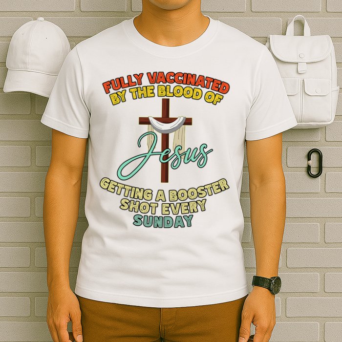 Fully Vaccinated By The Blood Of Jesus Getting A Booster Shot Every Sunday T-Shirt