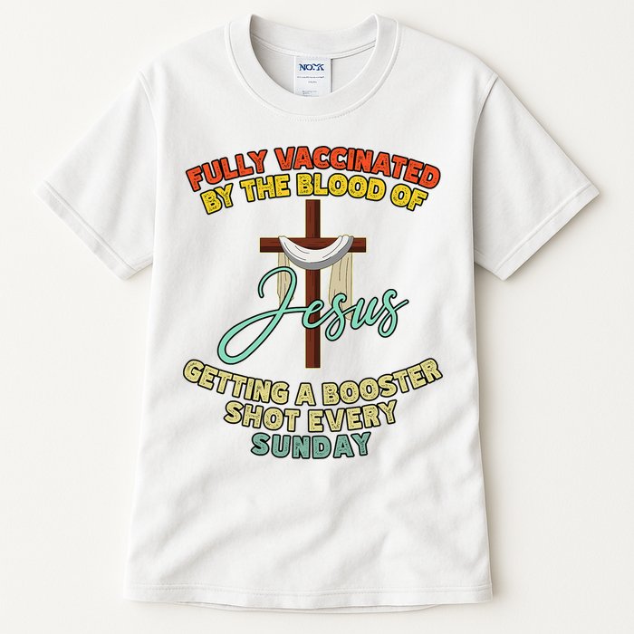 Fully Vaccinated By The Blood Of Jesus Getting A Booster Shot Every Sunday Tall T-Shirt