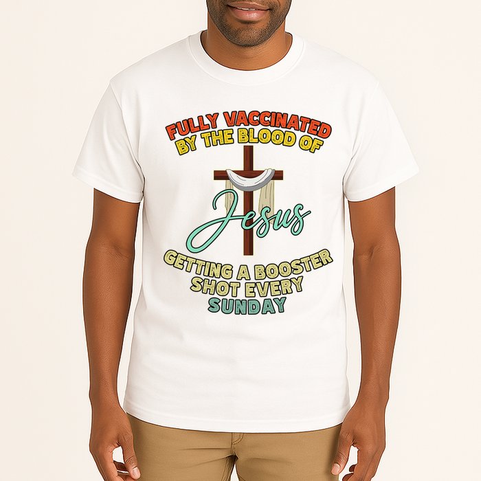 Fully Vaccinated By The Blood Of Jesus Getting A Booster Shot Every Sunday Tall T-Shirt