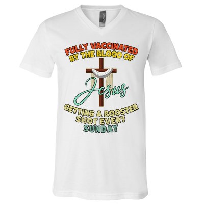 Fully Vaccinated By The Blood Of Jesus Getting A Booster Shot Every Sunday V-Neck T-Shirt