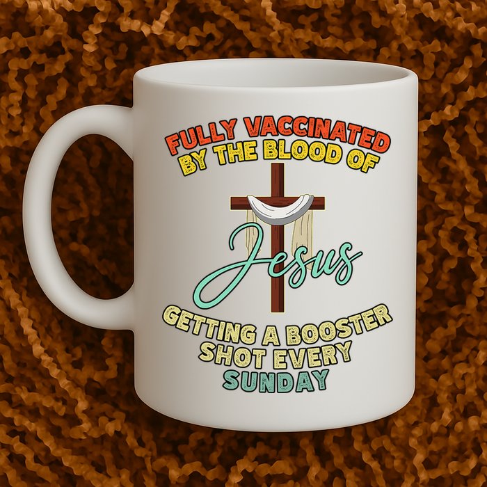 Fully Vaccinated By The Blood Of Jesus Getting A Booster Shot Every Sunday Mug