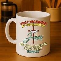 Fully Vaccinated By The Blood Of Jesus Getting A Booster Shot Every Sunday Mug