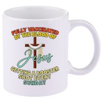 Fully Vaccinated By The Blood Of Jesus Getting A Booster Shot Every Sunday 11oz C Handle Ceramic Mug