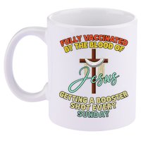 Fully Vaccinated By The Blood Of Jesus Getting A Booster Shot Every Sunday 11oz C Handle Ceramic Mug