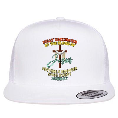 Fully Vaccinated By The Blood Of Jesus Getting A Booster Shot Every Sunday Flatbill Hat