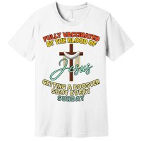 Fully Vaccinated By The Blood Of Jesus Getting A Booster Shot Every Sunday Premium T-Shirt