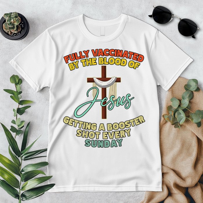 Fully Vaccinated By The Blood Of Jesus Getting A Booster Shot Every Sunday Premium T-Shirt