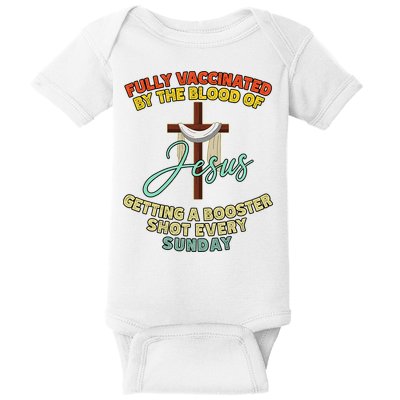 Fully Vaccinated By The Blood Of Jesus Getting A Booster Shot Every Sunday Baby Bodysuit