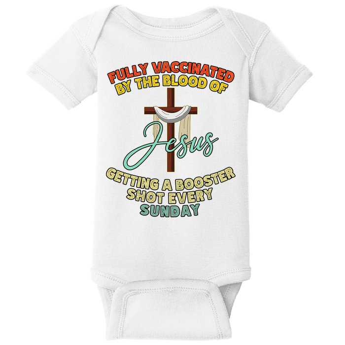 Fully Vaccinated By The Blood Of Jesus Getting A Booster Shot Every Sunday Baby Bodysuit
