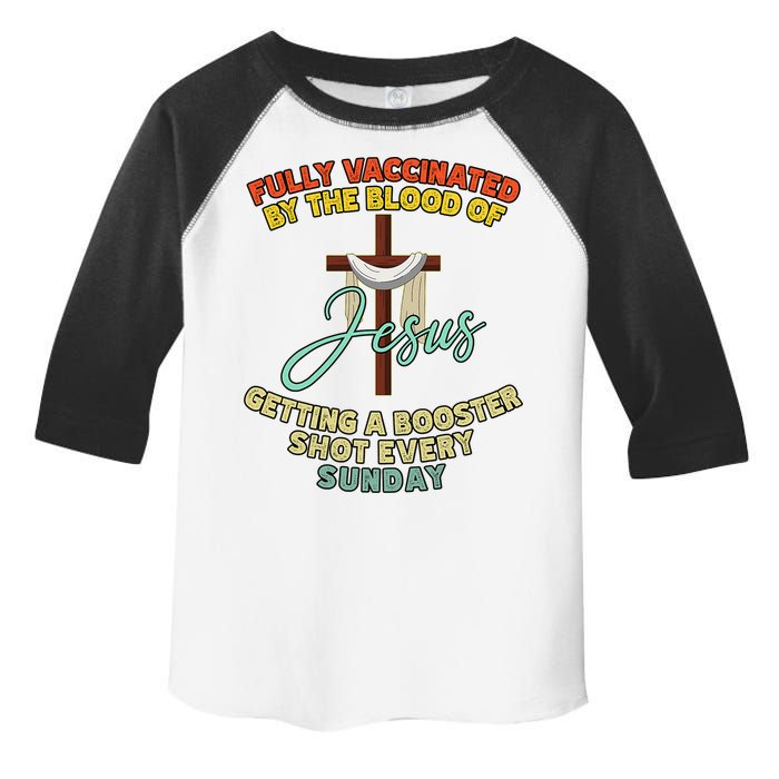 Fully Vaccinated By The Blood Of Jesus Getting A Booster Shot Every Sunday Toddler Fine Jersey T-Shirt