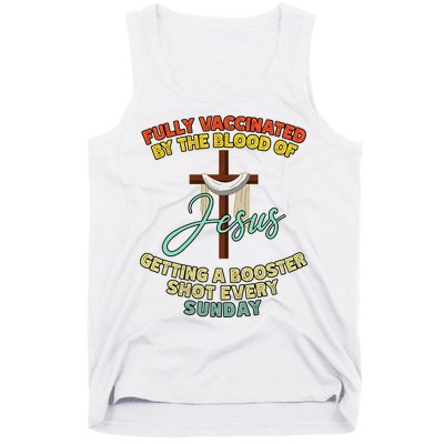 Fully Vaccinated By The Blood Of Jesus Getting A Booster Shot Every Sunday Tank Top