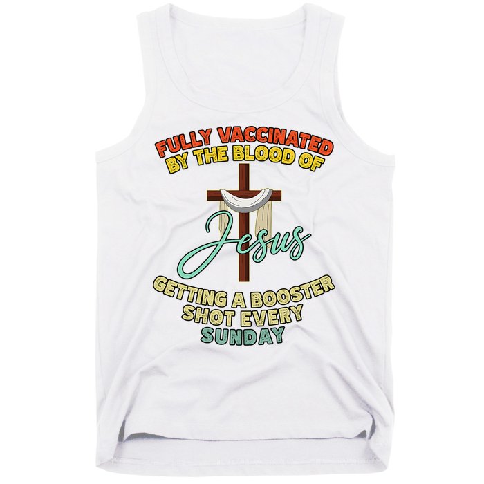 Fully Vaccinated By The Blood Of Jesus Getting A Booster Shot Every Sunday Tank Top