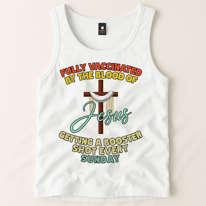Fully Vaccinated By The Blood Of Jesus Getting A Booster Shot Every Sunday Tank Top