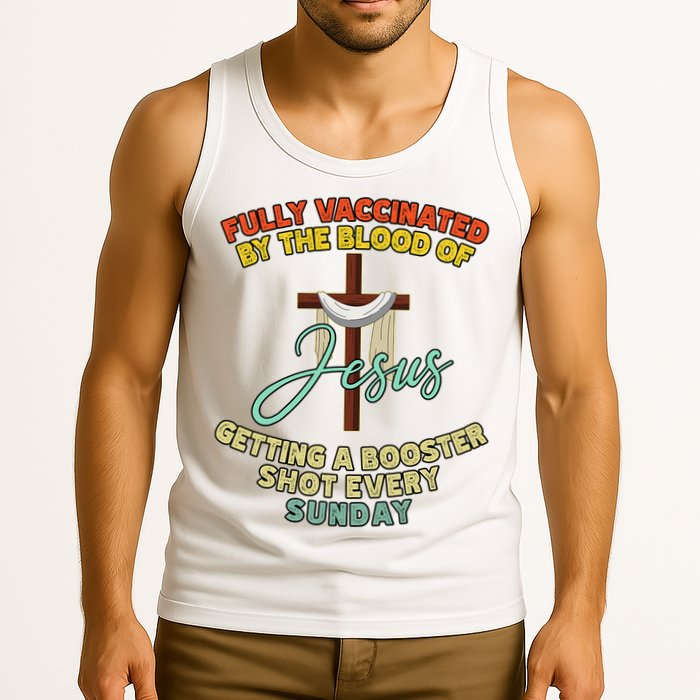 Fully Vaccinated By The Blood Of Jesus Getting A Booster Shot Every Sunday Tank Top