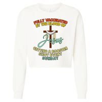 Fully Vaccinated By The Blood Of Jesus Getting A Booster Shot Every Sunday Cropped Pullover Crew