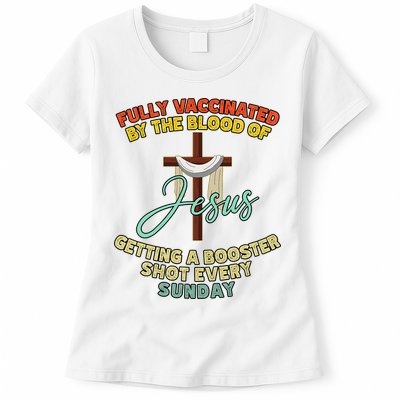 Fully Vaccinated By The Blood Of Jesus Getting A Booster Shot Every Sunday Womens T-Shirt