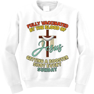 Fully Vaccinated By The Blood Of Jesus Getting A Booster Shot Every Sunday Kids Sweatshirt