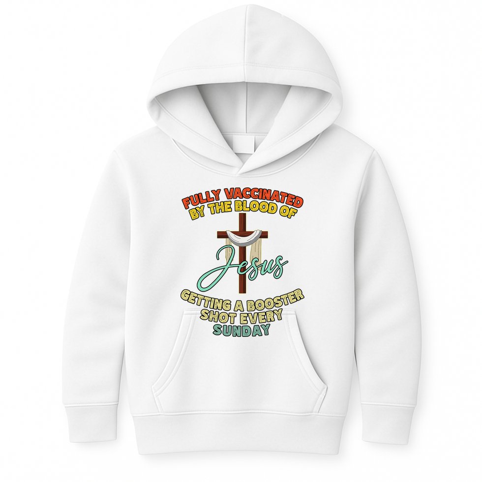 Fully Vaccinated By The Blood Of Jesus Getting A Booster Shot Every Sunday Kids Hoodie