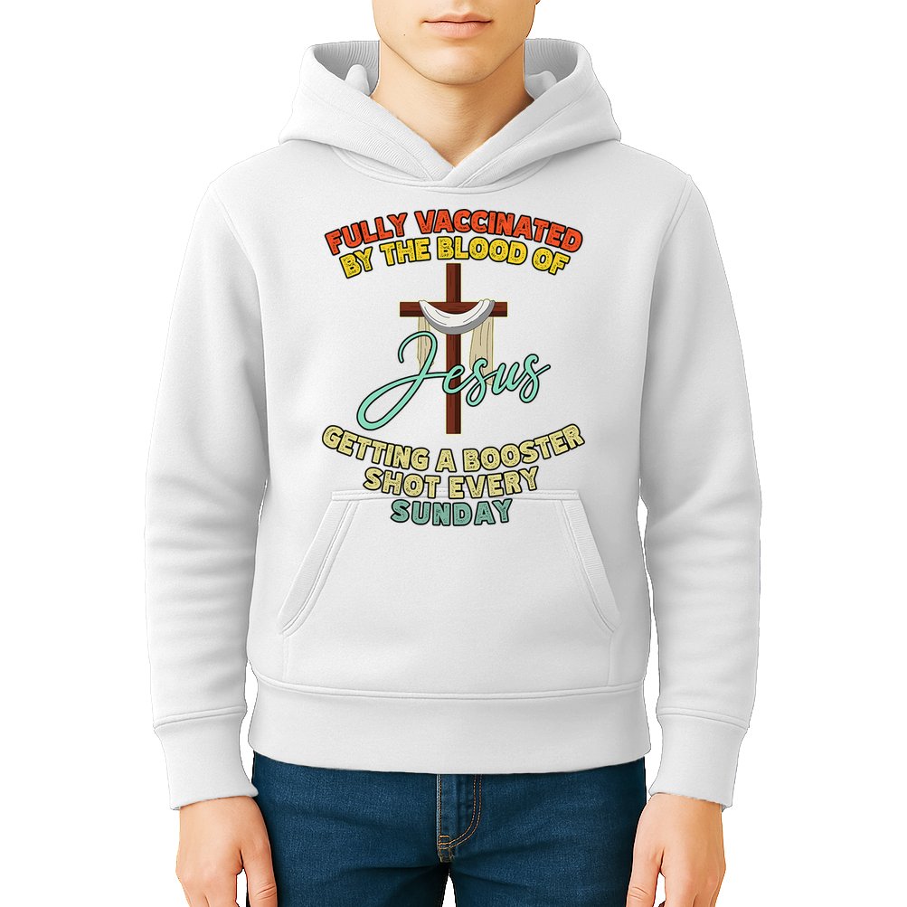 Fully Vaccinated By The Blood Of Jesus Getting A Booster Shot Every Sunday Kids Hoodie