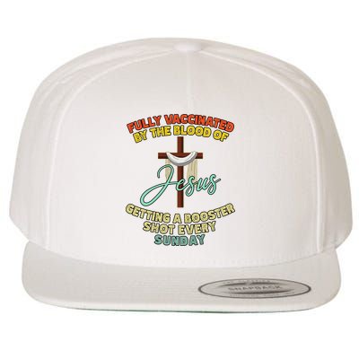 Fully Vaccinated By The Blood Of Jesus Getting A Booster Shot Every Sunday Wool Snapback Cap
