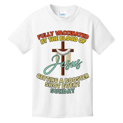 Fully Vaccinated By The Blood Of Jesus Getting A Booster Shot Every Sunday Kids T-Shirt