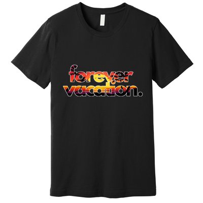 Forever Vacation Beach Sunset Tropical Premium T-Shirt