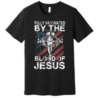 Fully Vaccinated By The Blood Of Jesus Faith Christian Premium T-Shirt