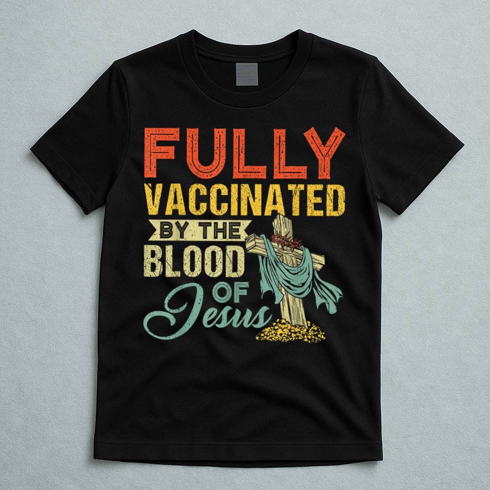 Fully Vaccinated By The Blood Of Jesus Funny Christian T-Shirt