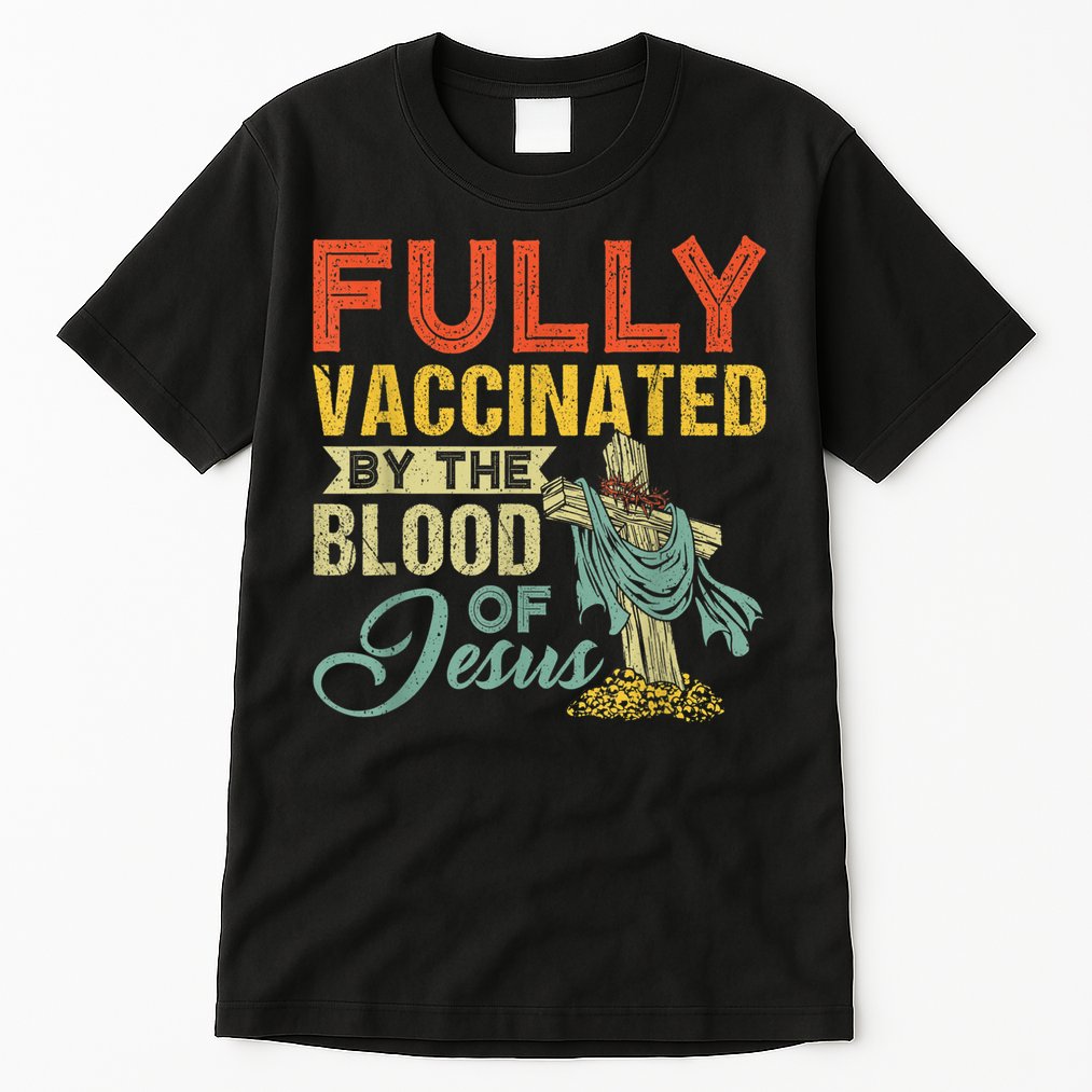 Fully Vaccinated By The Blood Of Jesus Funny Christian Tall T-Shirt