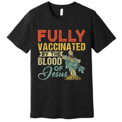 Fully Vaccinated By The Blood Of Jesus Funny Christian Premium T-Shirt