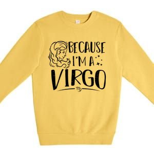 Funny Virgo: Because Im A Virgo Astrology Funny Gift Premium Crewneck Sweatshirt