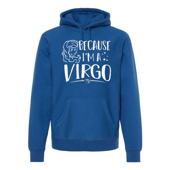 Funny Virgo: Because Im A Virgo Astrology Funny Gift Premium Hoodie