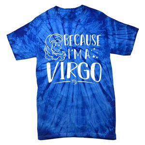 Funny Virgo: Because Im A Virgo Astrology Funny Gift Tie-Dye T-Shirt