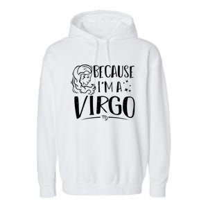 Funny Virgo: Because Im A Virgo Astrology Funny Gift Garment-Dyed Fleece Hoodie