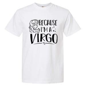 Funny Virgo: Because Im A Virgo Astrology Funny Gift Garment-Dyed Heavyweight T-Shirt