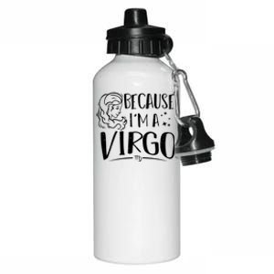 Funny Virgo: Because Im A Virgo Astrology Funny Gift Aluminum Water Bottle