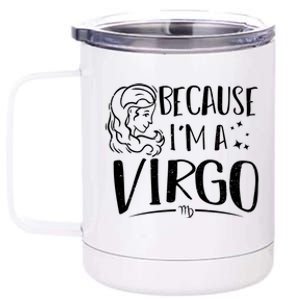 Funny Virgo: Because Im A Virgo Astrology Funny Gift 12 oz Stainless Steel Tumbler Cup