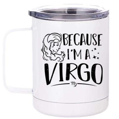 Funny Virgo: Because Im A Virgo Astrology Funny Gift 12 oz Stainless Steel Tumbler Cup