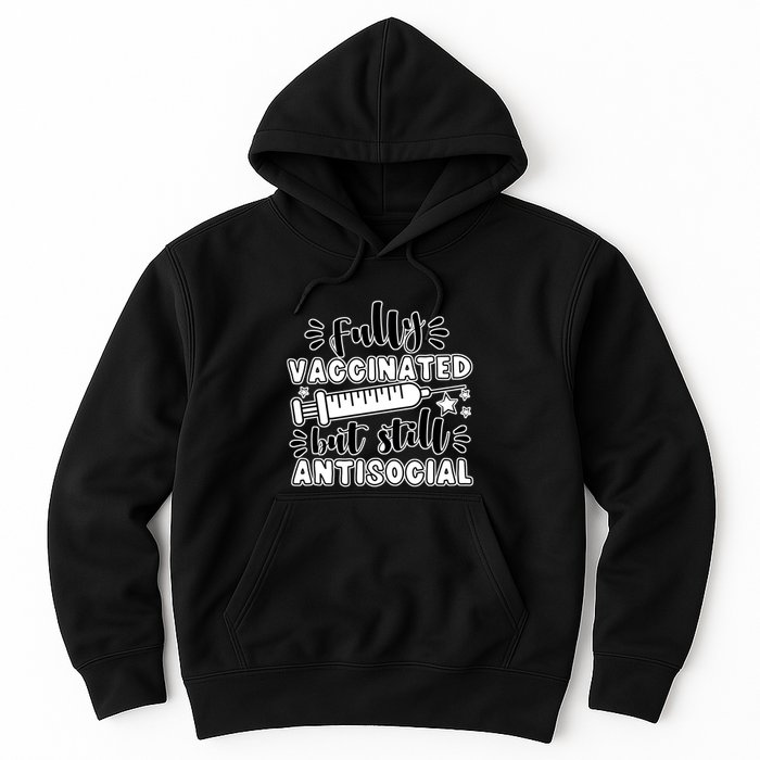Fully Vaccinated But Still Antisocial Hoodie